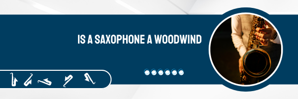 Is a Saxophone a Woodwind