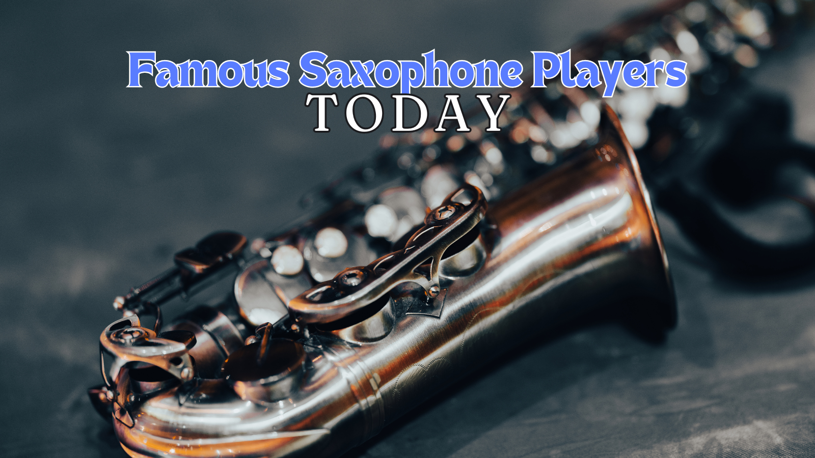 Famous Saxophone Players Today